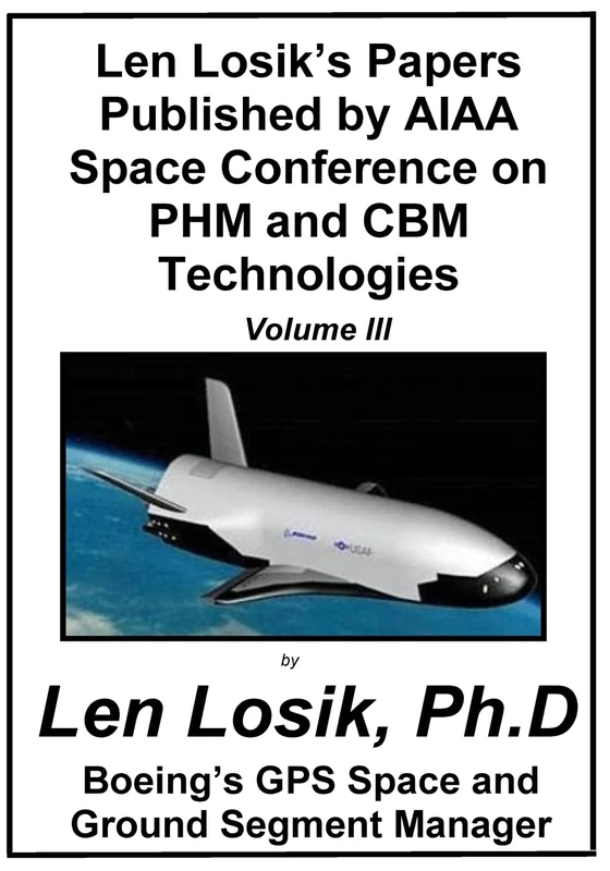 Len Losik's Papers Published by AIAA Space Conference on PHM and CBM Technologies Volume III (Making Getting to Space and Playing in Space Safe)