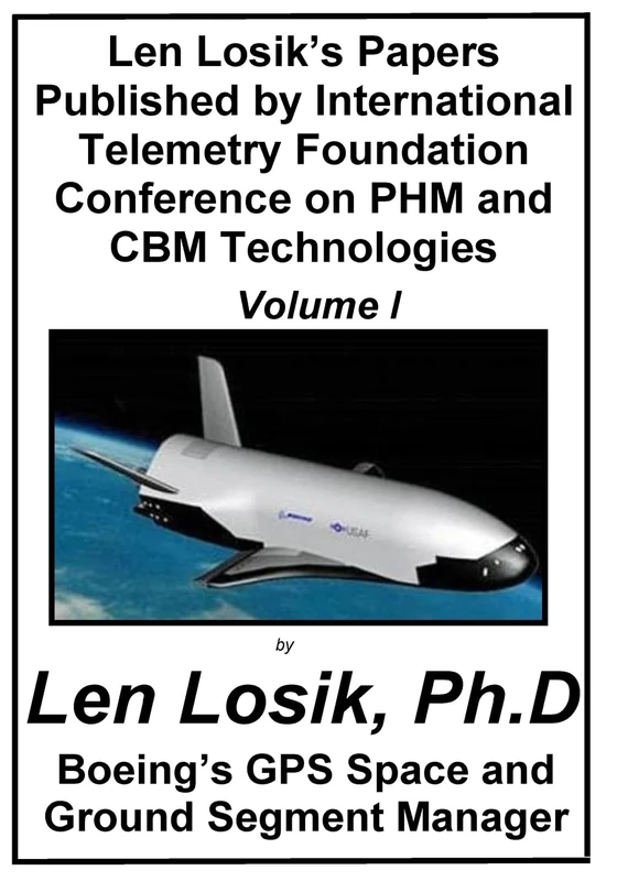 Len Losik's Papers Published by International Telemetry Foundation Conference on PHM and CBM Technologies Volume I (Making Getting to Space and Playing in Space Safe)