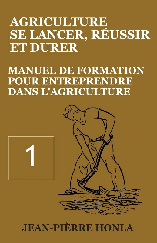 Agriculture - se Lancer, Réussir et Durer - Vol 1: Manuel de formation pour entreprendre dans l’Agriculture: Volume 1 - Image 1