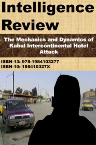 Intelligence Review: The Mechanics and Dynamics of Kabul Intercontinental Hotel Attack