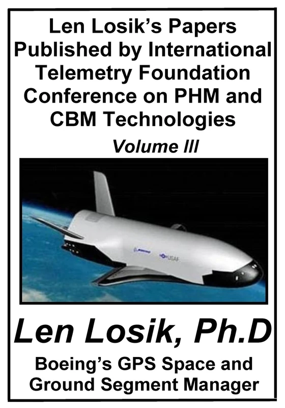 Len Losik's Papers Published by International Telemetry Foundation Conference on PHM and CBM Technologies Volume III: Volume 8 (Making Getting to Space and Playing in Space Safe)