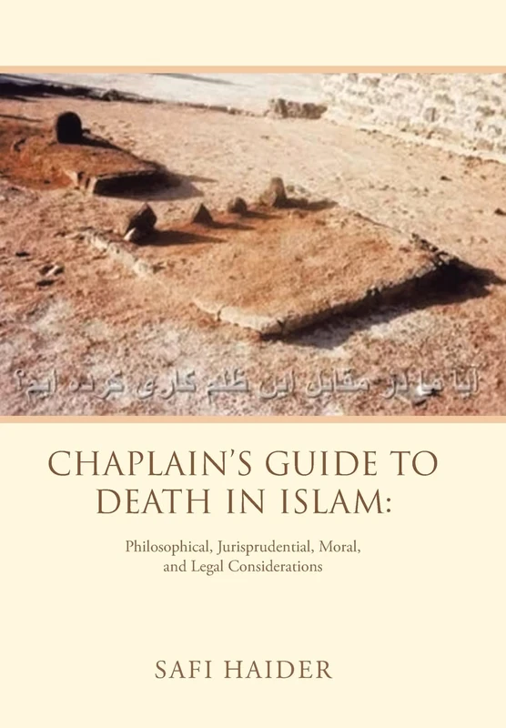 Chaplain's Guide to Death in Islam: Philosophical, Jurisprudential, Moral, and Legal Considerations