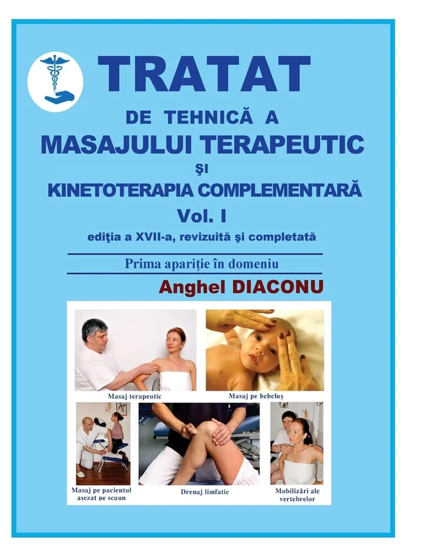 Tratat de tehnica a masajului terapeutic si kinetoterapia complementara: Volume 1