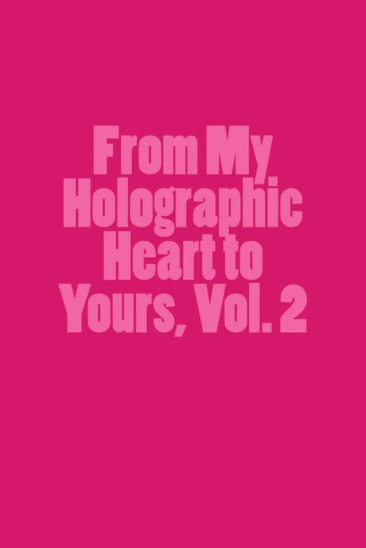 From My Holographic Heart to Yours, Vol. 2: Volume 2