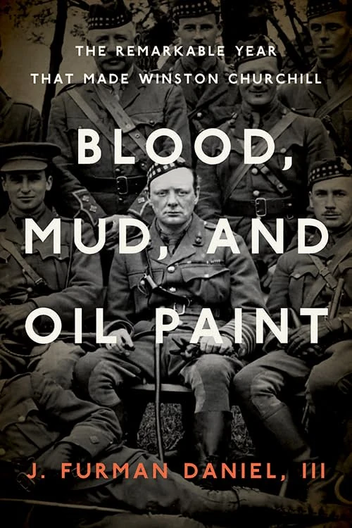 Blood, Mud, and Oil Paint: The Remarkable Year That Made Winston Churchill (Foreign Military Studies)