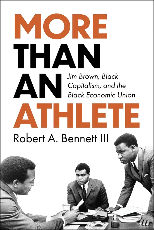 More Than an Athlete: Jim Brown, Black Capitalism, and the Black Economic Union (Race and Sports) - Image 1