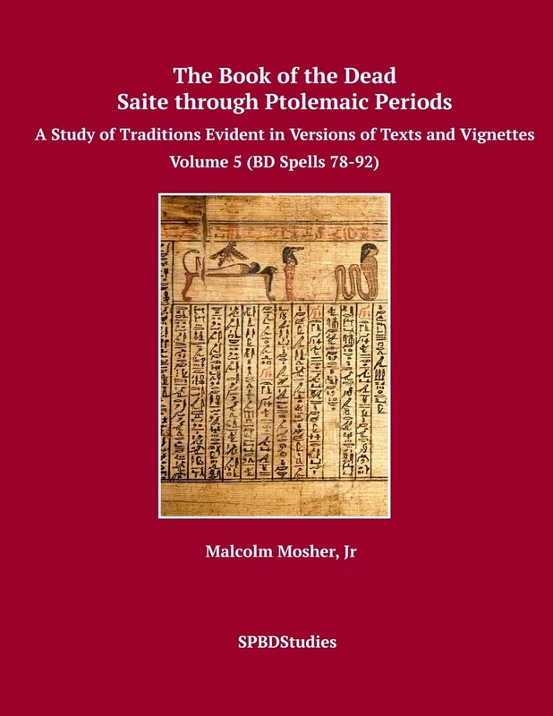 The Book of the Dead, Saite through Ptolemaic Periods: Volume 5 (BD Spells 78-92)