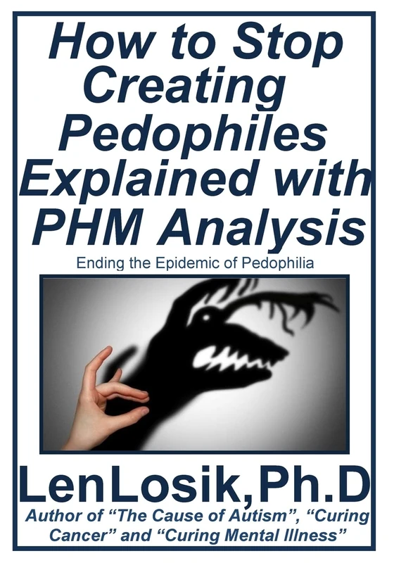 How to Stop Creating Pedophiles Explained with PHM Analysis: Ending the Epidemic of Pedophilia