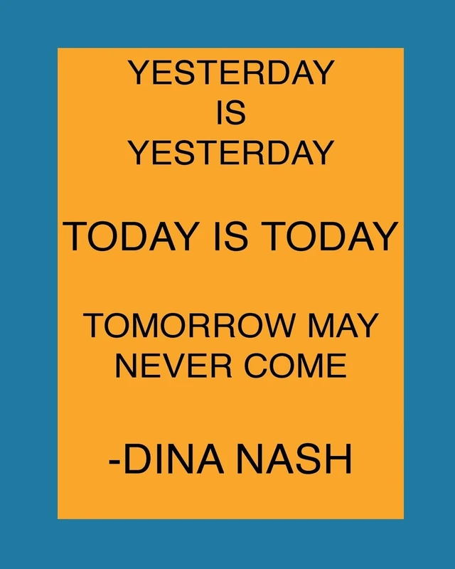 Yesterday is Yesterday Today is today