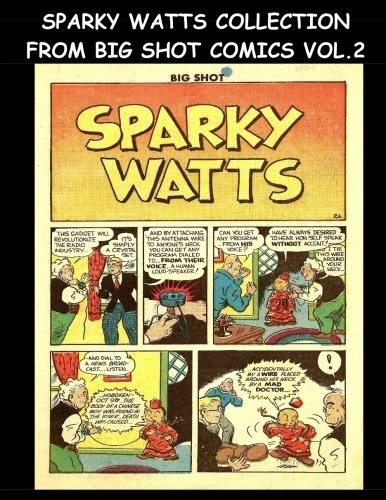 Sparky Watts Collection From Big Shot Comics Vol. 2: Collection of Sparky Watts Stories From Big Shot Comics