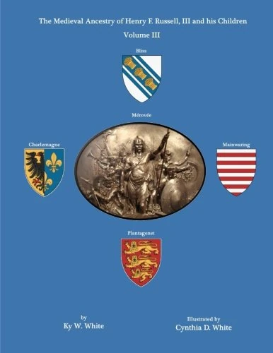 The Medieval Ancestry of Henry F. Russell, III and his Children: Volume III