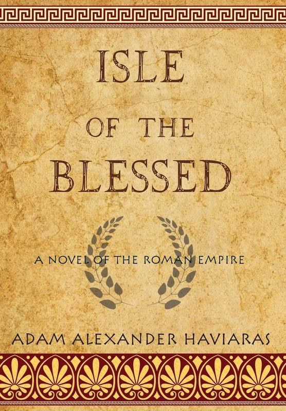 Isle of the Blessed: A Novel of the Roman Empire: 4 (Eagles and Dragons)