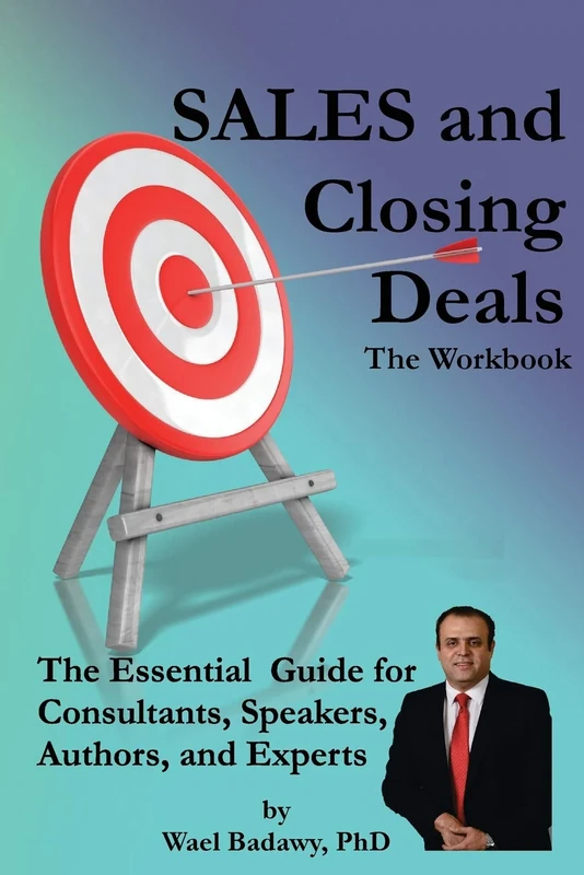 SALES and Closing Deals: The Workbook: The Essential Sales Guide for Consultants, Speakers, Authors, and Experts