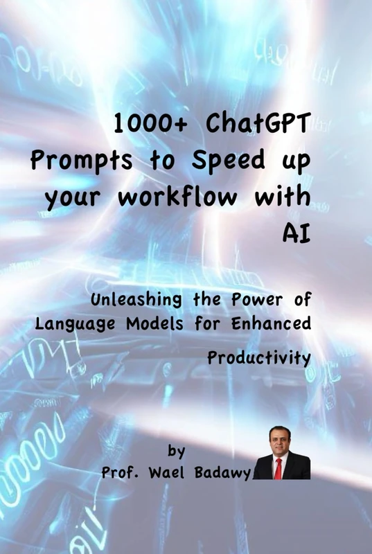 1000+ ChatGPT Prompts to Speed up your Workflow with AI: Unleashing the Power of Language Models for Enhanced Productivity