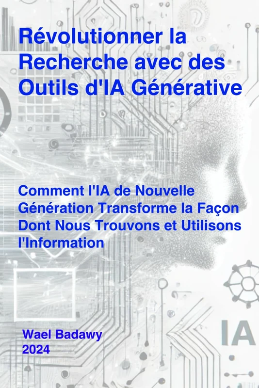 Révolutionner la Recherche avec des Outils d'IA Générative 978-1-989040-70-6: Comment l'IA de Nouvelle Génération Transforme la Façon Dont Nous Trouvons et Utilisons l'Information