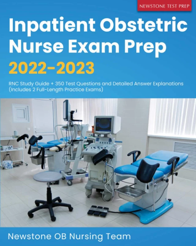Inpatient Obstetric Nurse Exam Prep 2022-2023: RNC Study Guide + 350 Test Questions and Detailed Answer Explanations (Includes 2 Full-Length Practice Exams) - Image 1
