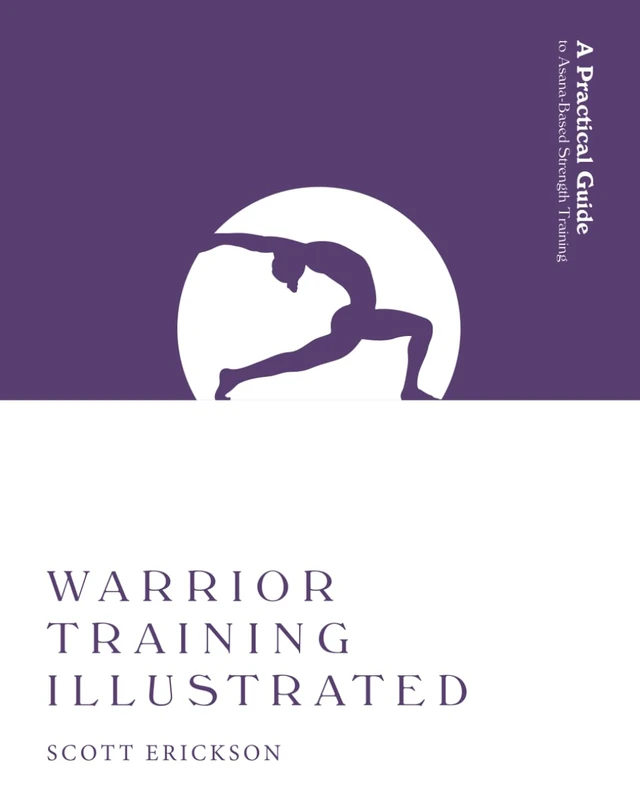 Warrior Training Illustrated: A Practical Guide to Asana-Based Strength Training