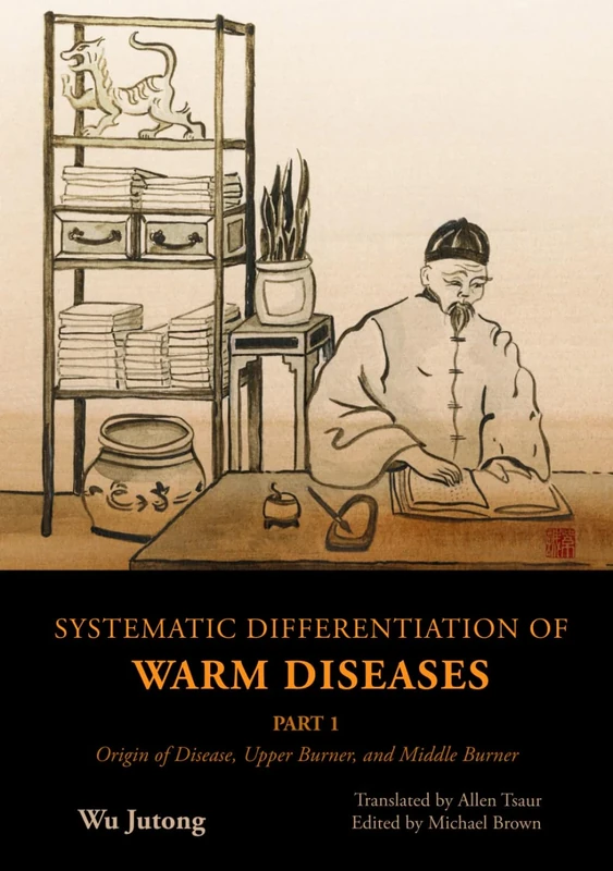 Systematic Differentiation of Warm Diseases: Part 1: Origin of Disease, Upper Burner, and Middle Burner by Wu Jutong - Image 1