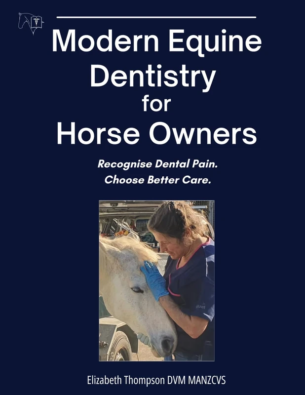 Modern Equine Dentistry for Horse Owners: Understand what you need to know to get the best dental care for your horse's comfort and safety