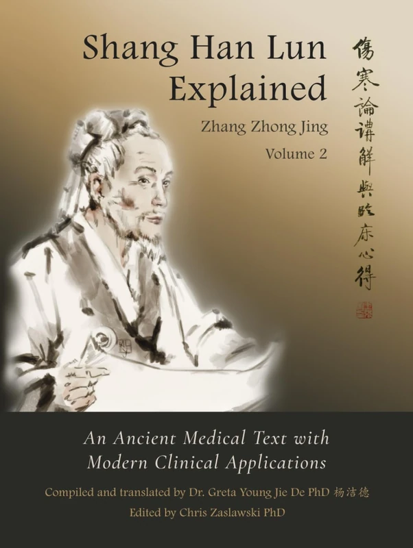 Shang Han Lun Explained Volume 2: An Ancient Medical Text with Modern Clinical Applications