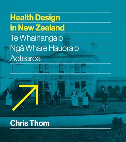 Health Design in New Zealand: Te whaihanga o ngā whare hauora o Aotearoa - Image 1