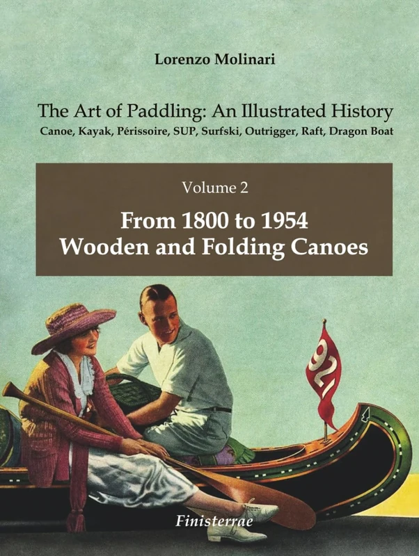 The Art of Paddling: An Illustrated History: Volume 2 - From 1800 to 1954. Wooden and Folding Canoes