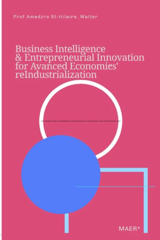 BUSINESS INTELLIGENCE & ENTREPRENEURIAL INNOVATION FOR ADVANCED ECONOMIES' REINDUSTRIALIZATION: 54 (TOWARDS VALUE-BASED MANAGEMENT FOR INDUSTRIAL AND SECTORAL ECONOMIES?)