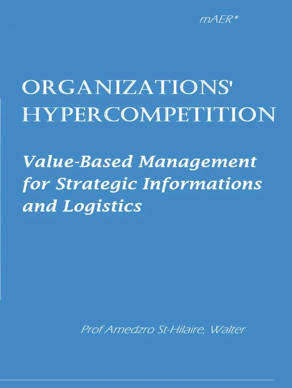 Organizations' HyperCompetition: Value-Based Management for Strategic Informations and Logistics (TOWARDS VALUE-BASED MANAGEMENT FOR INDUSTRIAL AND SECTORAL ECONOMIES?)