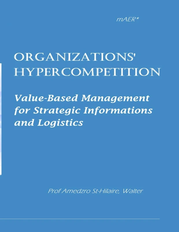 Organizations' HyperCompetition: Value-Based Management for Strategic Informations and Logistics (TOWARDS VALUE-BASED MANAGEMENT FOR INDUSTRIAL AND SECTORAL ECONOMIES?)