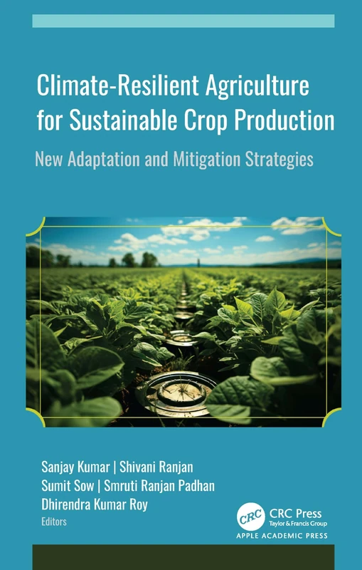 Climate-Resilient Agriculture for Sustainable Crop Production: New Adaptation and Mitigation Strategies
