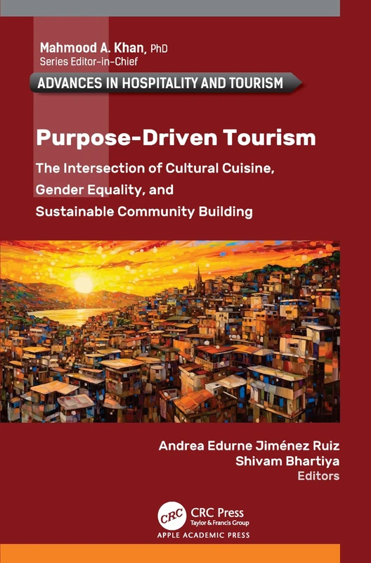 Purpose-Driven Tourism: The Intersection of Cultural Cuisine, Gender Equality, and Sustainable Community Building (Advances in Hospitality and Tourism)