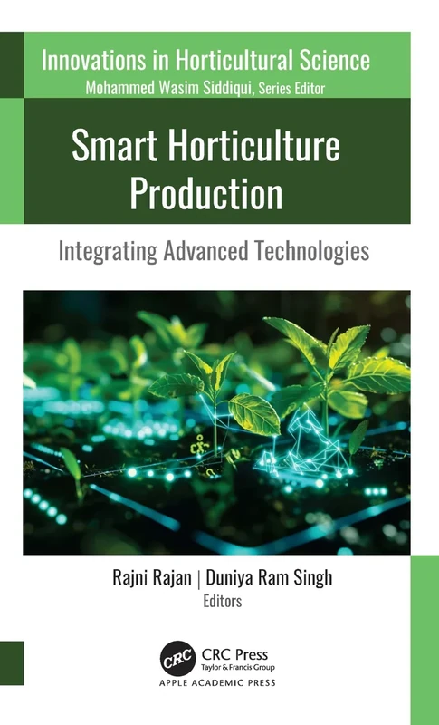 Smart Horticulture Production: Integrating Advanced Technologies (Innovations in Horticultural Science)
