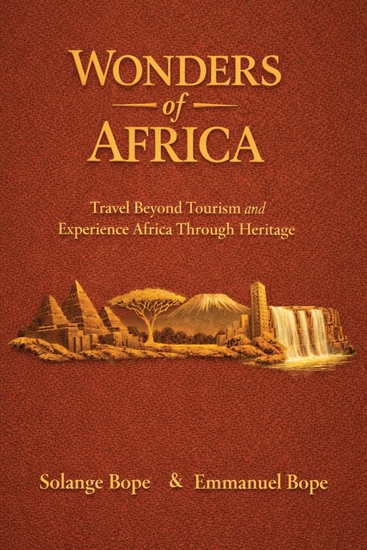 Wonders of Africa: Travel Beyond Tourism and Experience Africa Through Heritage