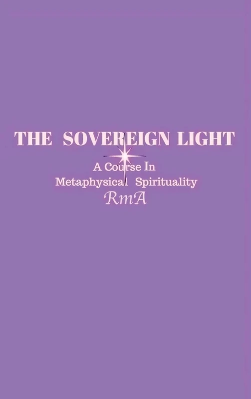 The Sovereign Light: A Course In Metaphysical Spirituality