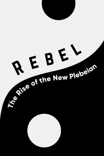 Rebel: The Rise of the New Plebeian