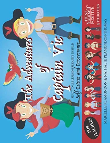 THINK Yourself POSITIVE - The Adventures of Captain Vic - For Teachers: Transforming Children's Inner Language to Build Self-Esteem & Perseverance
