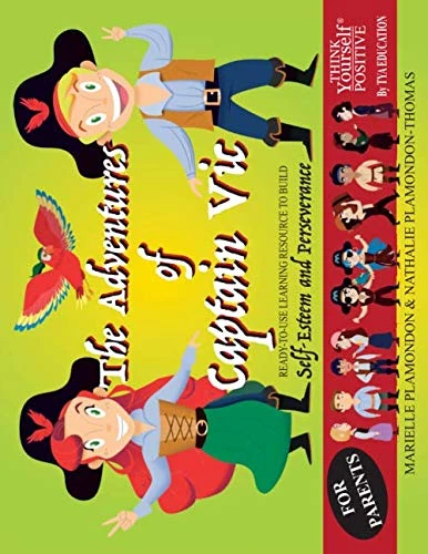 THINK Yourself POSITIVE - The Adventures of Captain Vic - for Parents: Transforming Children's Inner Language to Build Self-Esteem & Perseverance