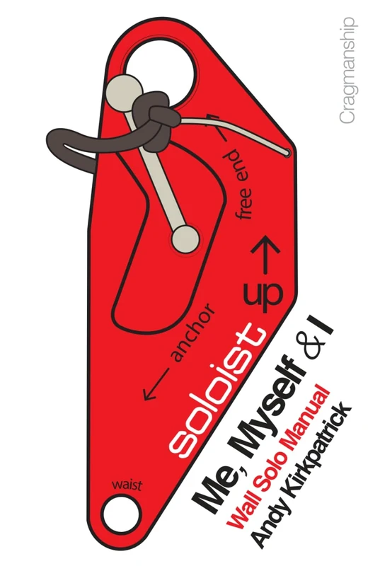 Me, Myself & I - Third Edition: The Dark Art of Big Wall Soloing (Cragmanship)