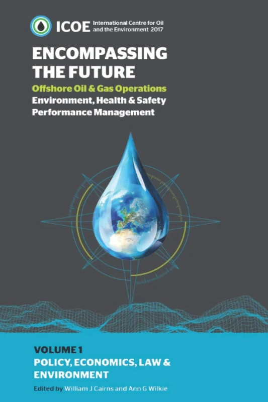 Offshore Oil and Gas Operations: Environment, Health and Safety Performance Management Volume 1: Policy, Economics, Law and Environment