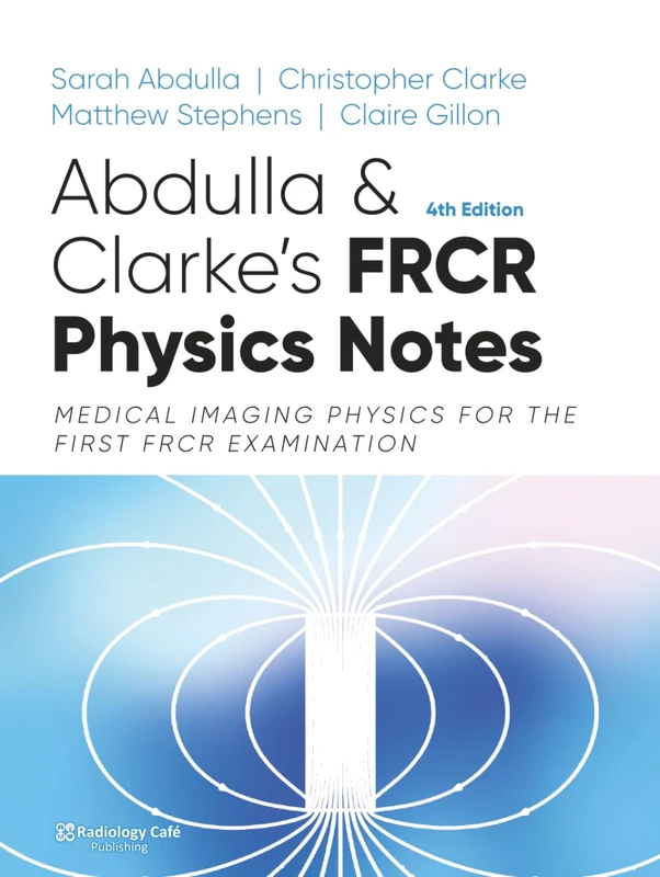 FRCR Physics Notes: Medical imaging physics for the First FRCR examination