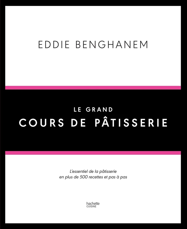 Le Grand Cours de Pâtisserie: L'essentiel de la pâtisserie en plus de 500 recettes et 80 techniques associées en pas à pas: 11793