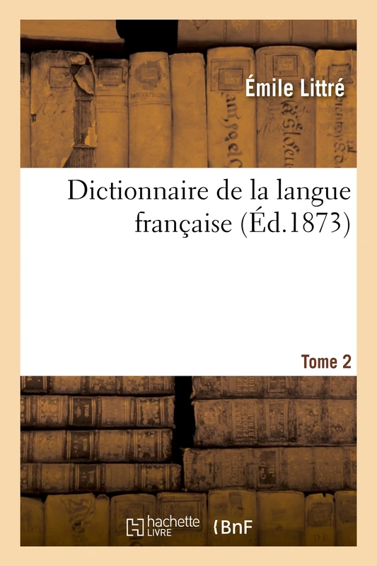 Dictionnaire de la Langue Française. Tome 2 D-H (Éd.1873-1874) - Image 1