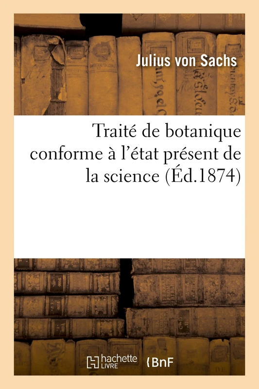 Traité de Botanique Conforme À l'État Présent de la Science