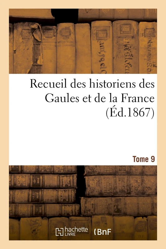 Recueil Des Historiens Des Gaules Et de la France. Tome 9 (Histoire) - Image 1