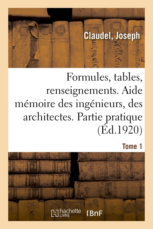 Formules, Tables Et Renseignements Usuels. Aide Mémoire Des Ingénieurs, Des Architectes: Partie Pratique. 11E Édition. Tome 1 - Image 1
