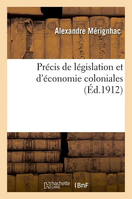 Précis de Législation Et d'Économie Coloniales (Sciences Sociales)