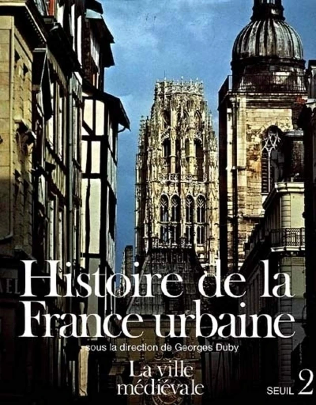 Histoire de la France urbaine, tome 2 : La Ville médiévale: La Ville médiévale. Des Carolingiens à la Renaissance