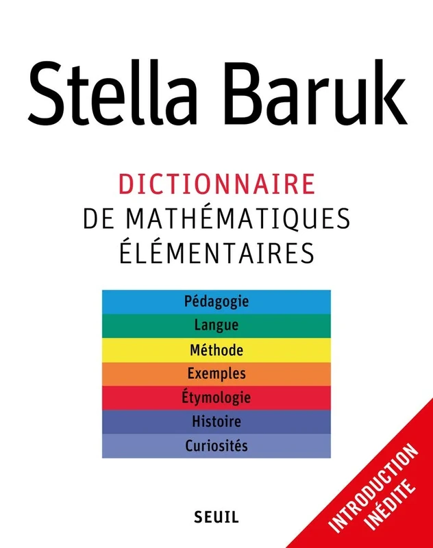 Dictionnaire de mathématiques élémentaires: Pédagogie, langue, méthode, exemples, étymologie, histoire, curiosités