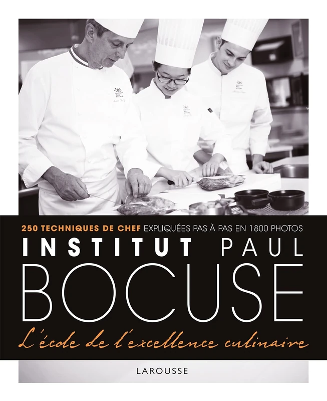 Institut Paul Bocuse - L'école de l'excellence culinaire: 250 techniques de chef expliquées pas à pas en 1800 photos: 21950