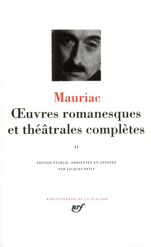 François Mauriac. Œuvres romanesques et théâtrales complètes, tome II: Tome 2, Conscience, instinct divin ; Thérèse Desqueyroux ; Destins ; Le Démon ... lépreux " ; Le Mystère Frontenac ; Essais...